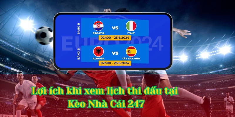 Lợi ích khi xem lịch thi đấu tại Kèo Nhà Cái 247