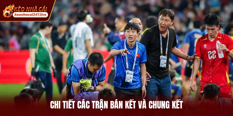 Chi tiết các trận bán kết và chung kết