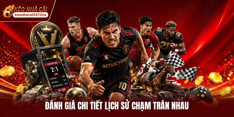 Đánh giá chi tiết lịch sử chạm trán nhau