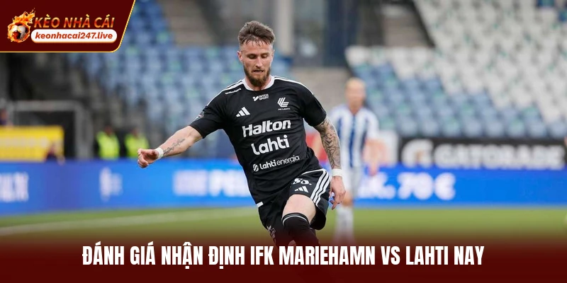 Đánh giá nhận định IFK Mariehamn vs Lahti nay