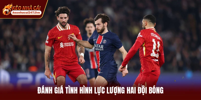 Đánh giá tình hình lực lượng hai đội bóng