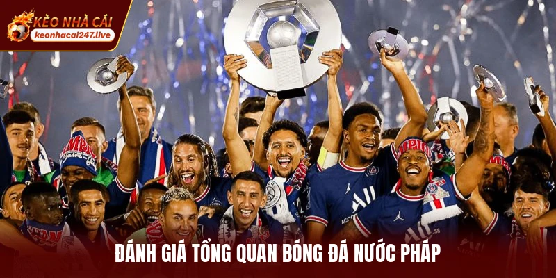 Đánh giá tổng quan bóng đá nước Pháp