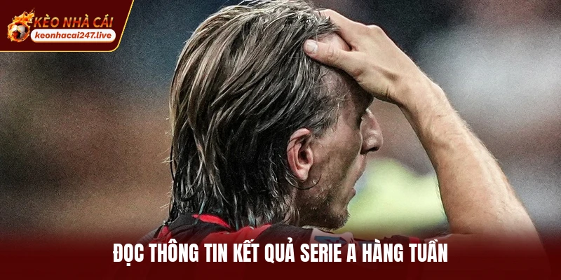 Đọc thông tin kết quả Serie A hàng tuần