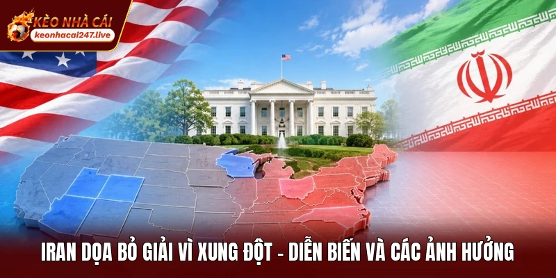 Iran Dọa Bỏ Giải Vì Xung Đột