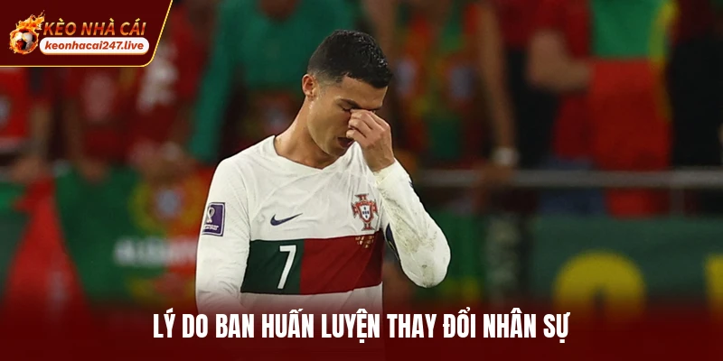 Lý do ban huấn luyện thay đổi nhân sự