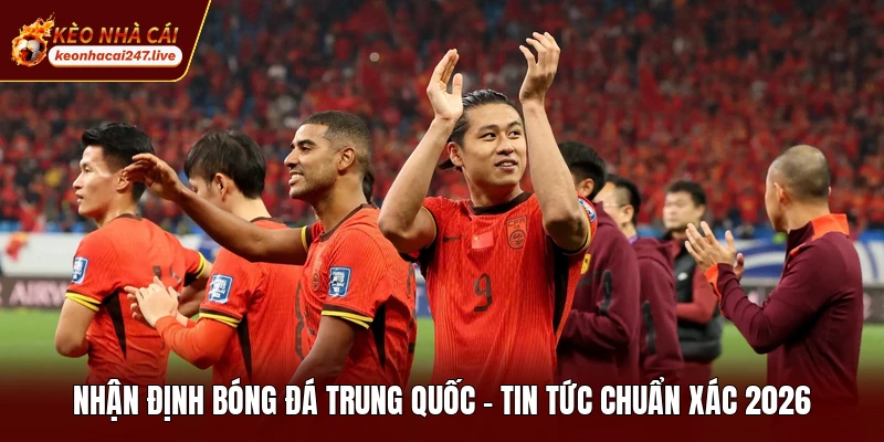 Nhận Định Bóng Đá Trung Quốc