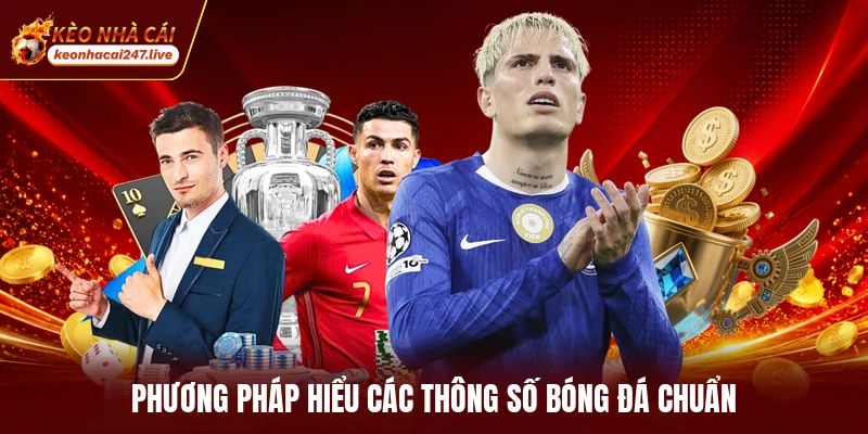 Phương pháp hiểu các thông số bóng đá chuẩn