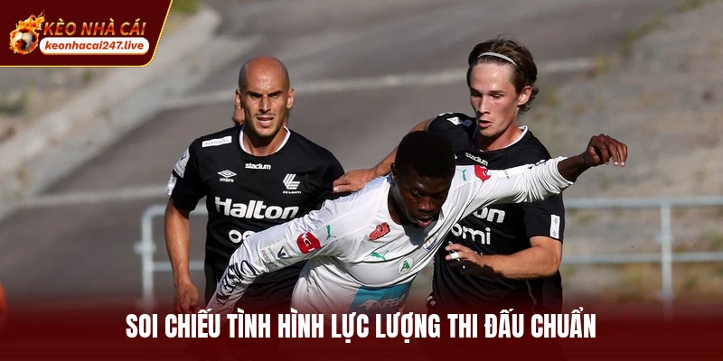 Soi chiếu tình hình lực lượng thi đấu chuẩn
