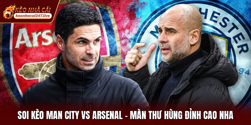 Soi Kèo Man City Vs Arsenal