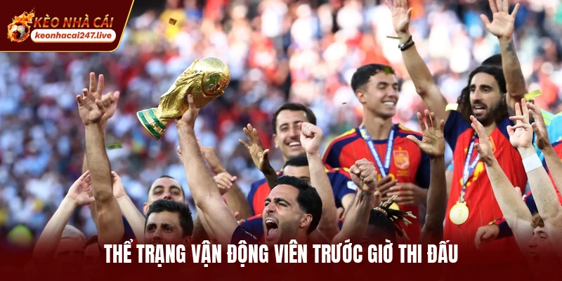 Thể trạng vận động viên trước giờ thi đấu