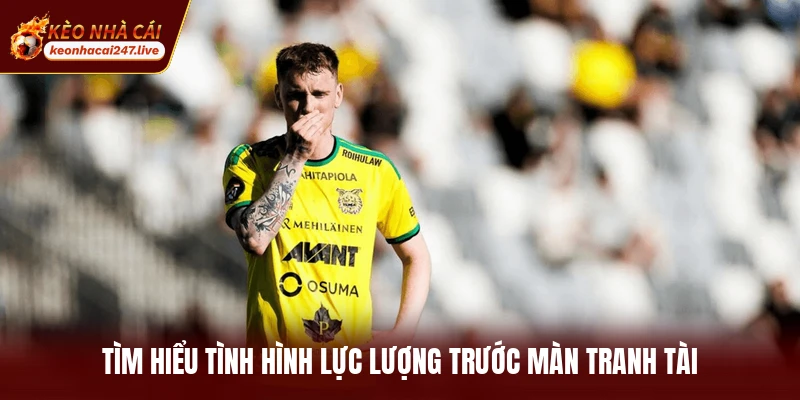 Tìm hiểu tình hình lực lượng trước màn tranh tài