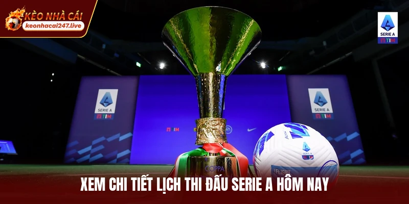 Xem chi tiết lịch thi đấu serie A hôm nay