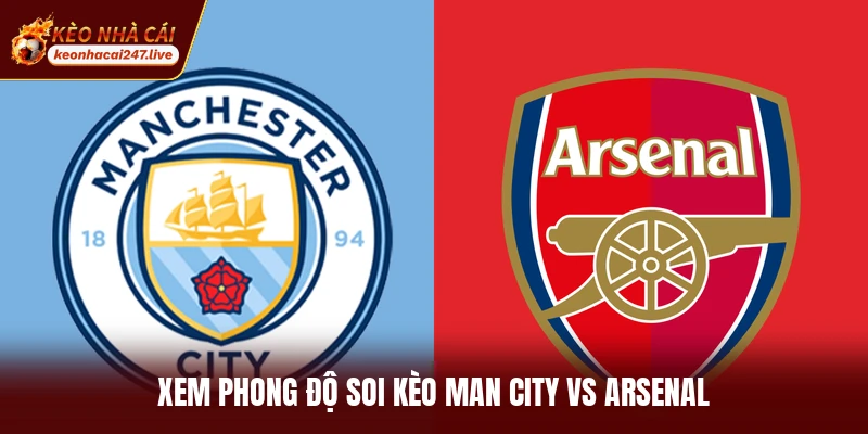 Xem phong độ soi kèo Man City vs Arsenal